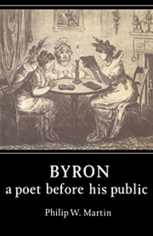 Knjiga Byron: A Poet before his Public Philip W. Martin