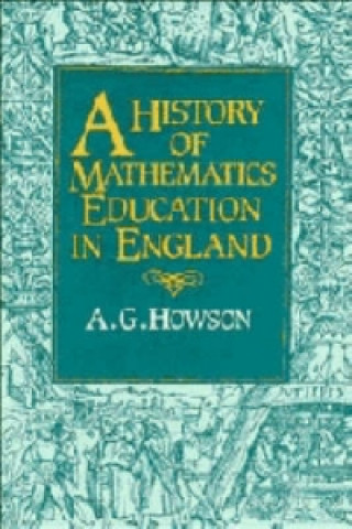 Kniha History of Mathematics Education in England Geoffrey Howson