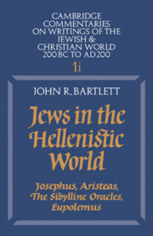 Könyv Jews in the Hellenistic World: Volume 1, Part 1 John R. Bartlett