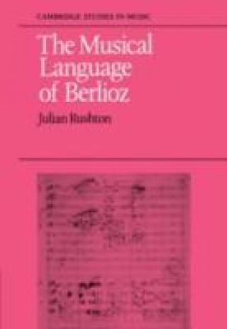 Kniha Musical Language of Berlioz Julian Rushton