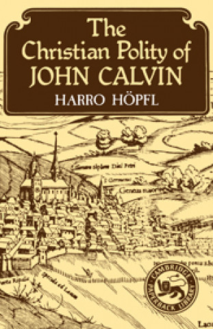 Knjiga Christian Polity of John Calvin Harro Hopfl