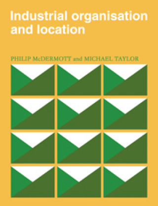 Книга Industrial Organisation and Location Michael Taylor