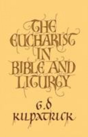 Carte Eucharist in Bible and Liturgy G. D. Kilpatrick