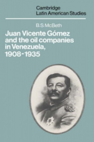 Libro Juan Vicente Gomez and the Oil Companies in Venezuela, 1908-1935 B. S. McBeth