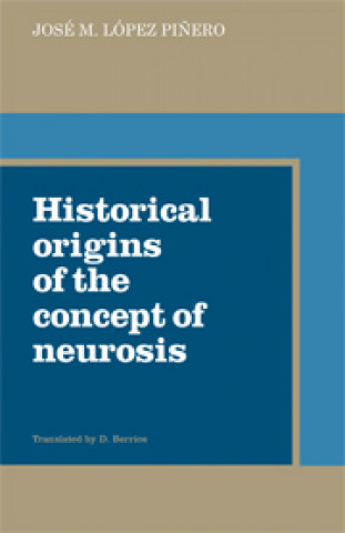 Kniha Historical Origins of the Concept of Neurosis Jose M. Lopez Pinero