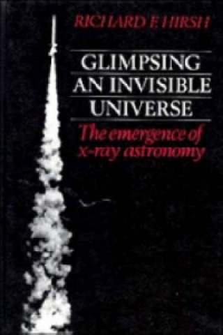 Könyv Glimpsing an Invisible Universe Richard F. Hirsh