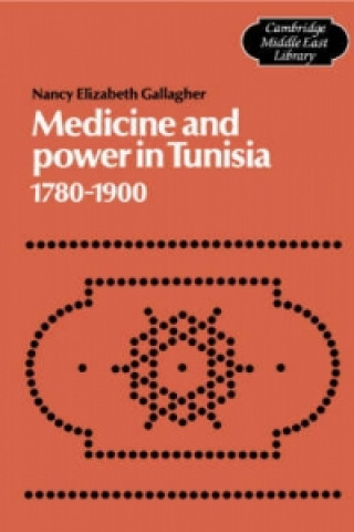 Buch Medicine and Power in Tunisia, 1780-1900 Nancy Elizabeth Gallagher