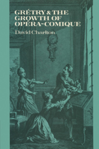 Carte Gretry and the Growth of Opera-comique David Charlton