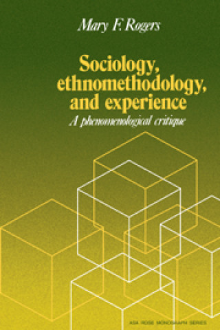 Kniha Sociology, Ethnomethodology and Experience Mary F. Rogers