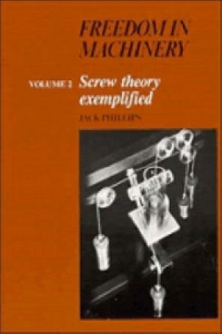 Knjiga Freedom in Machinery: Volume 2, Screw Theory Exemplified Jack Phillips