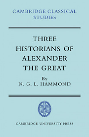 Könyv Three Historians of Alexander the Great N. G. L. Hammond
