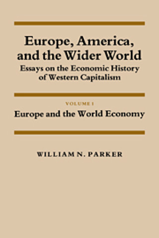 Książka Europe, America, and the Wider World: Volume 1, Europe and the World Economy William Nelson Parker