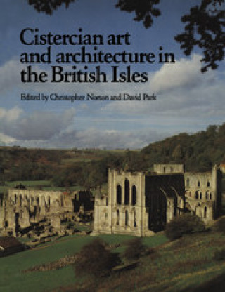 Kniha Cistercian Art and Architecture in the British Isles 