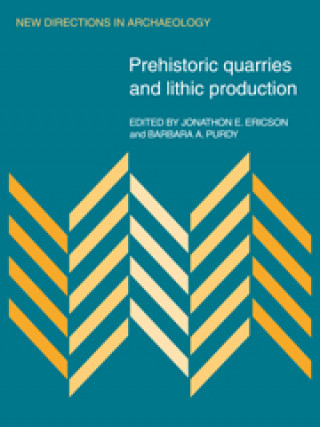 Kniha Prehistoric Quarries and Lithic Production Barbara A. Purdy