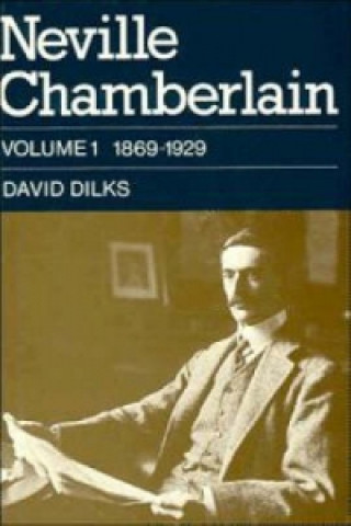 Carte Neville Chamberlain: Volume 1, 1869-1929 David Dilks