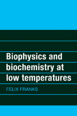 Kniha Biophysics and Biochemistry at Low Temperatures Felix Franks