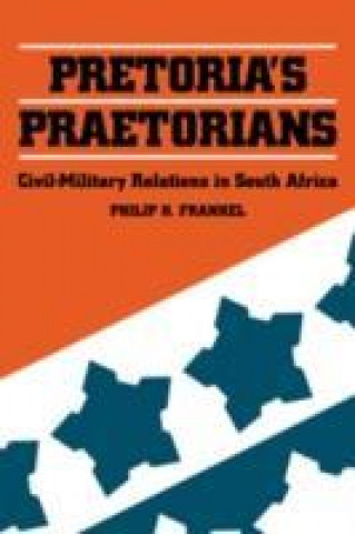 Книга Pretoria's Praetorians Philip H. Frankel