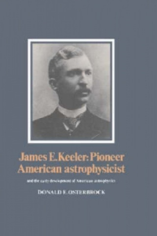 Könyv James E. Keeler: Pioneer American Astrophysicist Donald E. Osterbrock