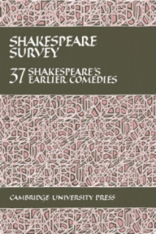 Kniha Shakespeare Survey: Volume 37, Shakespeare's Earlier Comedies 