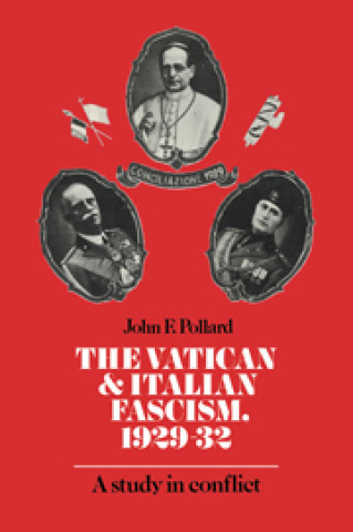 Knjiga Vatican and Italian Fascism, 1929-32 John F. Pollard