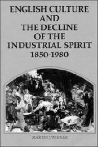 Könyv English Culture and the Decline of the Industrial Spirit, 1850-1980 Martin J. Wiener