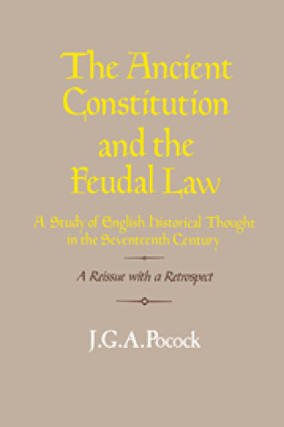 Kniha Ancient Constitution and the Feudal Law J. G. A. Pocock