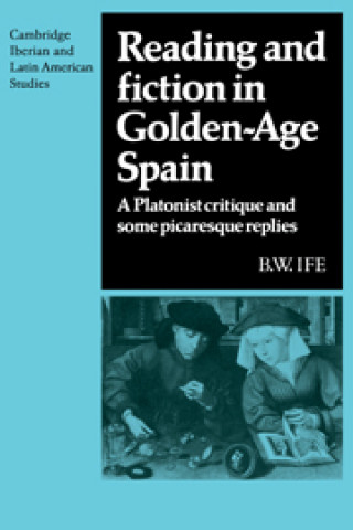 Könyv Reading and Fiction in Golden-Age Spain B. W. Ife