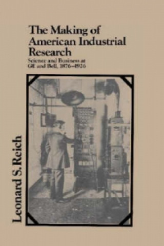 Kniha Making of American Industrial Research Leonard S. Reich