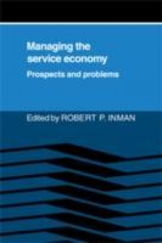 Kniha Managing the Service Economy: Prospects and Problems Robert P. Inman