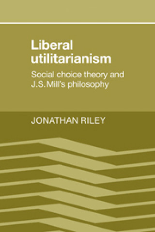 Книга Liberal Utilitarianism Jonathan Riley