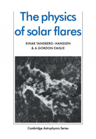Kniha Physics of Solar Flares A. Gordon Emslie
