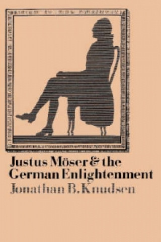 Książka Justus Moser and the German Enlightenment Jonathan B. Knudsen