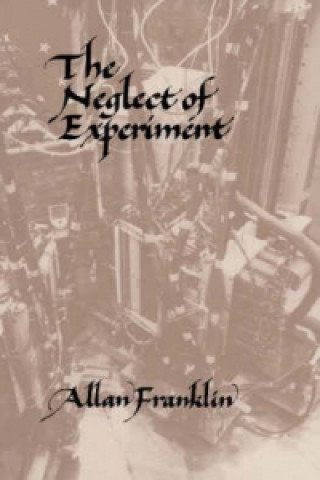 Kniha Neglect of Experiment Allan Franklin