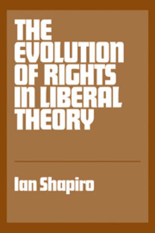 Kniha Evolution of Rights in Liberal Theory Ian Shapiro