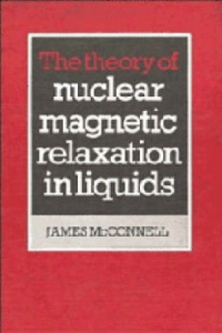 Kniha Theory of Nuclear Magnetic Relaxation in Liquids James McConnell