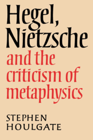 Knjiga Hegel, Nietzsche and the Criticism of Metaphysics Stephen Houlgate