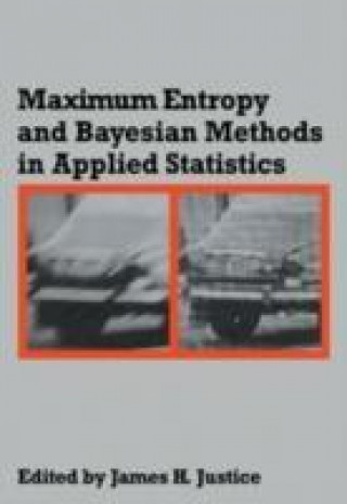 Kniha Maximum Entropy and Bayesian Methods in Applied Statistics James H. Justice