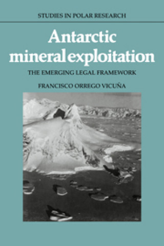 Kniha Antarctic Mineral Exploitation Francisco Orrego Vicuna