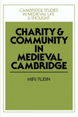 Kniha Charity and Community in Medieval Cambridge Miri Rubin