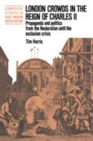 Carte London Crowds in the Reign of Charles II Tim Harris