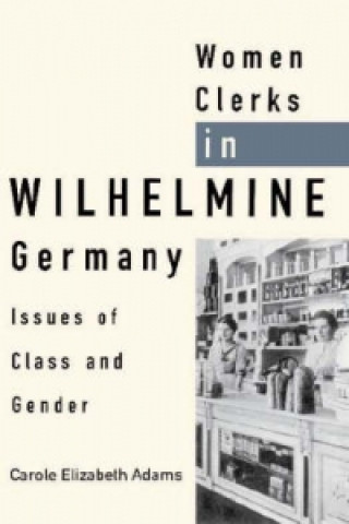 Carte Women Clerks in Wilhelmine Germany Carole Elizabeth Adams