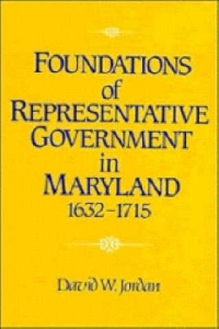 Knjiga Foundations of Representative Government in Maryland, 1632-1715 David William Jordan