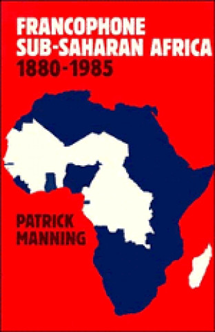 Książka Francophone Sub-Saharan Africa 1880-1985 Patrick Manning