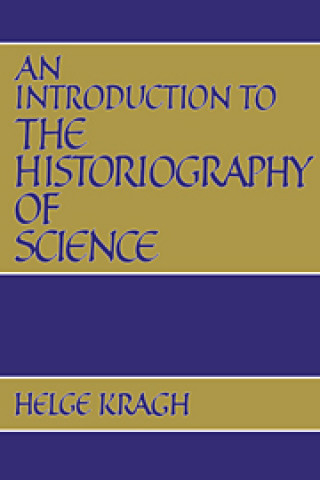 Knjiga Introduction to the Historiography of Science Helge S. Kragh