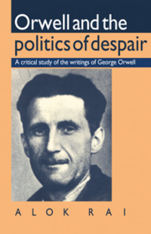 Kniha Orwell and the Politics of Despair Alok Rai