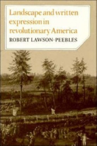 Libro Landscape and Written Expression in Revolutionary America Robert Lawson-Peebles