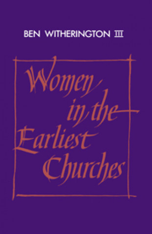 Könyv Women in the Earliest Churches III Ben Witherington