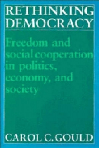 Książka Rethinking Democracy:Freedom and Social Co-operation in Politics, Economy, and Society Carol C. Gould