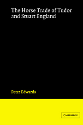 Książka Horse Trade of Tudor and Stuart England Peter Edwards