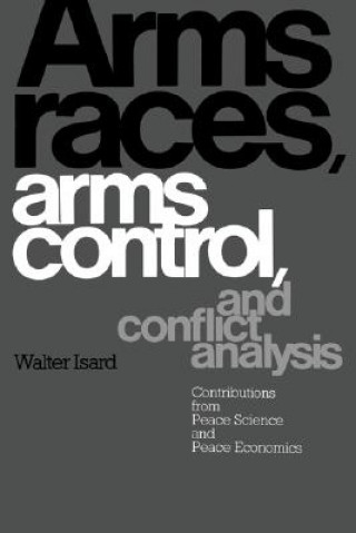 Książka Arms Races, Arms Control, and Conflict Analysis Walter Isard